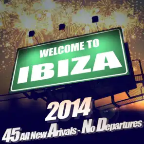 Welcome to Ibiza 2014 - Deep House Clubland and Dance Floor Fillers