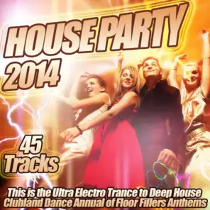 House Party 2014 - This is the Ultra Electro Trance to Deep House Clubland Dance Annual of Floor Fillers Anthems