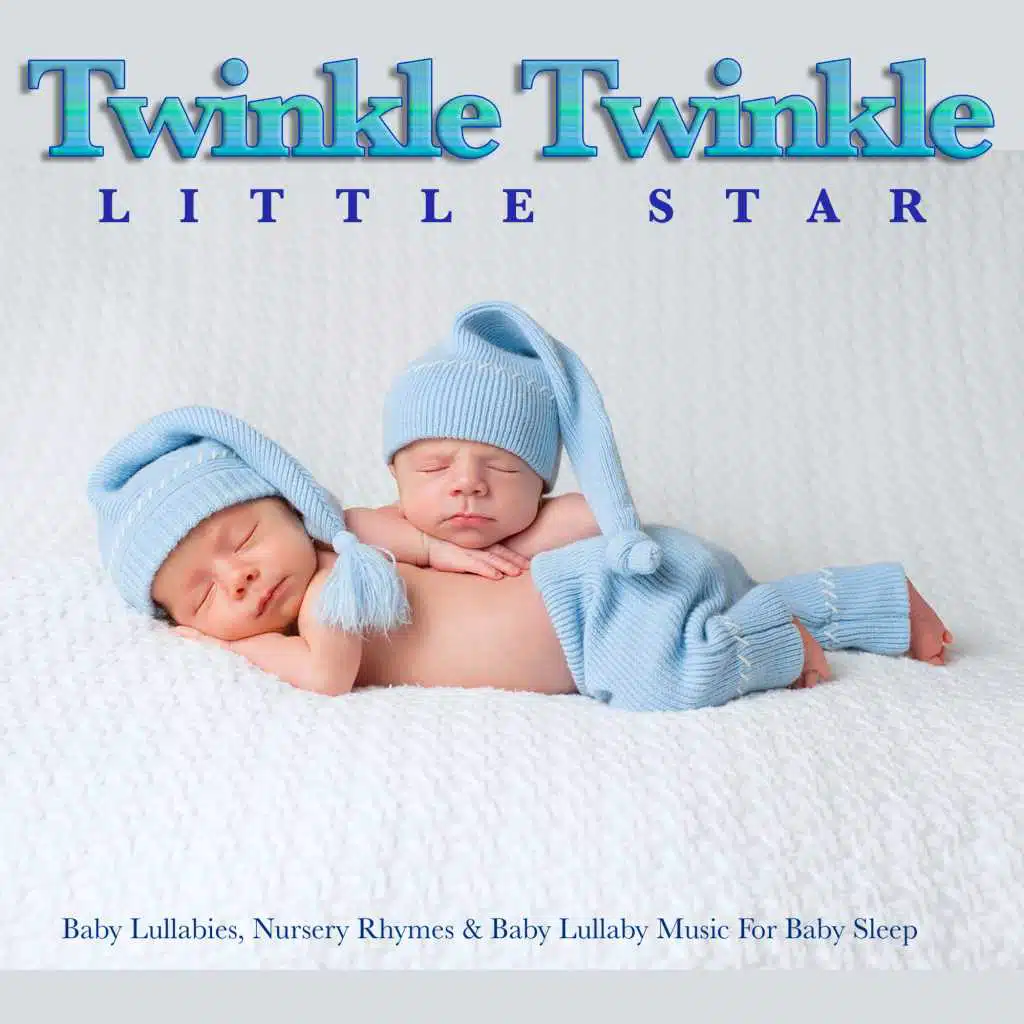 Twinkle Twinkle Little Star: Baby Lullabies, Nursery Rhymes & Baby Lullaby Music For Baby Sleep