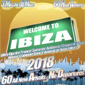 Welcome to Ibiza 2018 - Ultra Electro Trance Summer Anthems Cream of Deep House Clubland Dance Annual of Floor Fillers