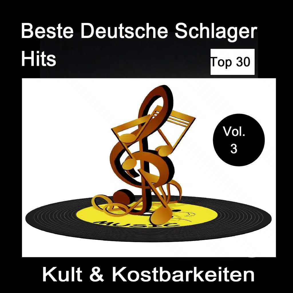 Top 30: Beste Deutsche Schlager Hits - Kult & Kostbarkeiten, Vol. 3