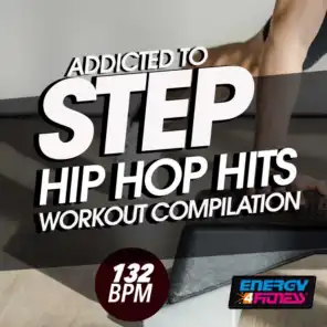 Addicted to Step 132 BPM Hip Hop Hits Workout Compilation