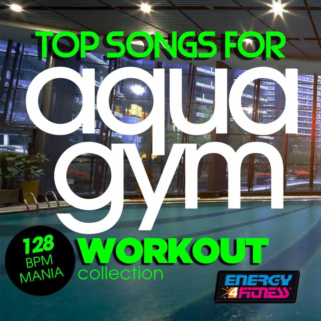 Top Songs for Aqua Gym 128 BPM Mania Workout Collection