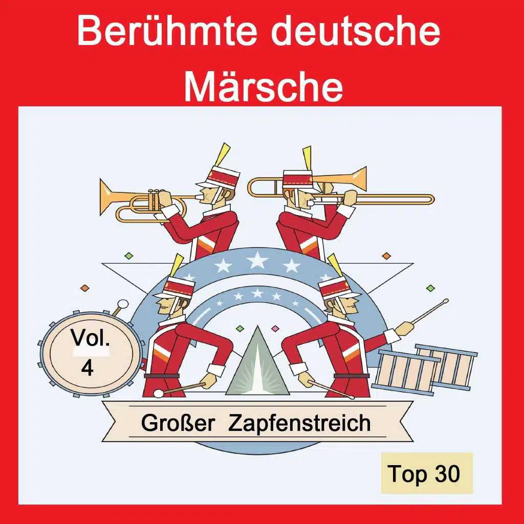 Top 30: Berühmte deutsche Märsche - Großer Zapfenstreich, Vol. 4