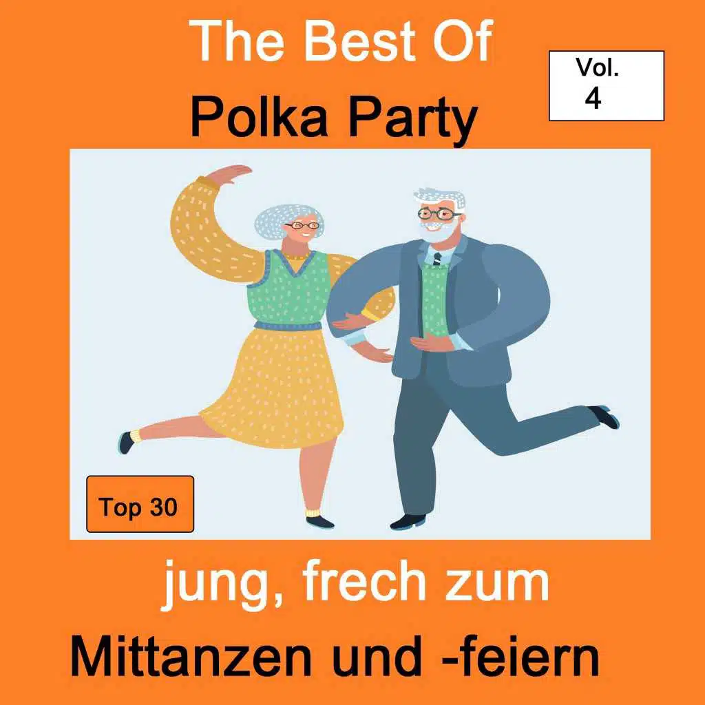 Top 30: The Best Of Polka Party - Jung, frech zum Mittanzen und -feiern, Vol. 4