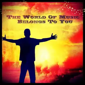 The World Of Music Belongs To You