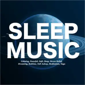Sleep Music, Calming, Peaceful, Soft, Deep, Stress Relief, Dreaming, Bedtime, Fall Asleep, Meditation, Yoga