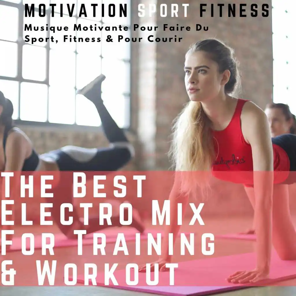 The Best Electro Mix for Training & Workout (Musique motivante pour faire du sport, fitness & pour courir)