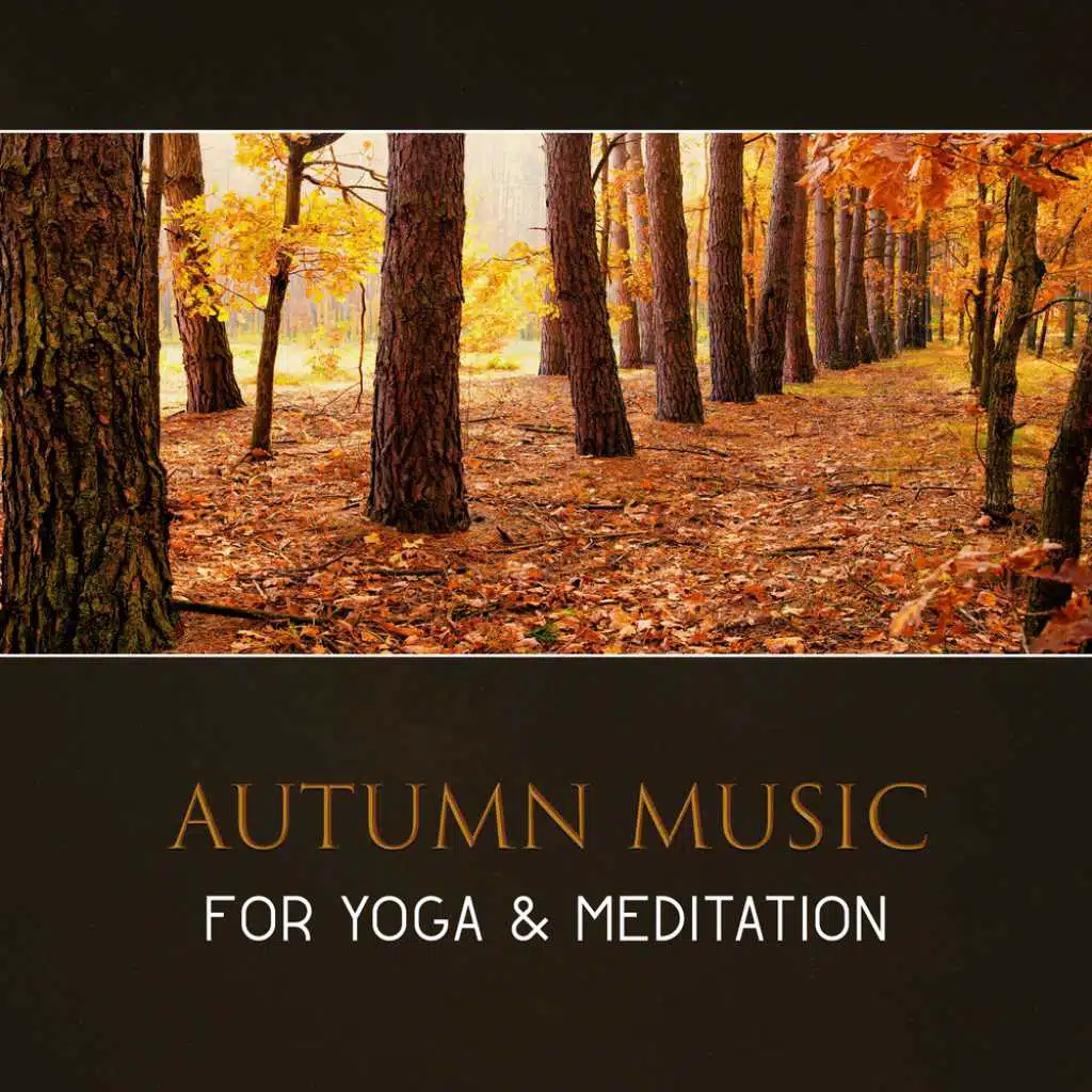Autumn Music for Yoga & Meditation – Relaxing Nature Sounds, Healing New Age, Calm Instrumental Music, Fall Relaxation, Energy Boost, Soothing Sounds