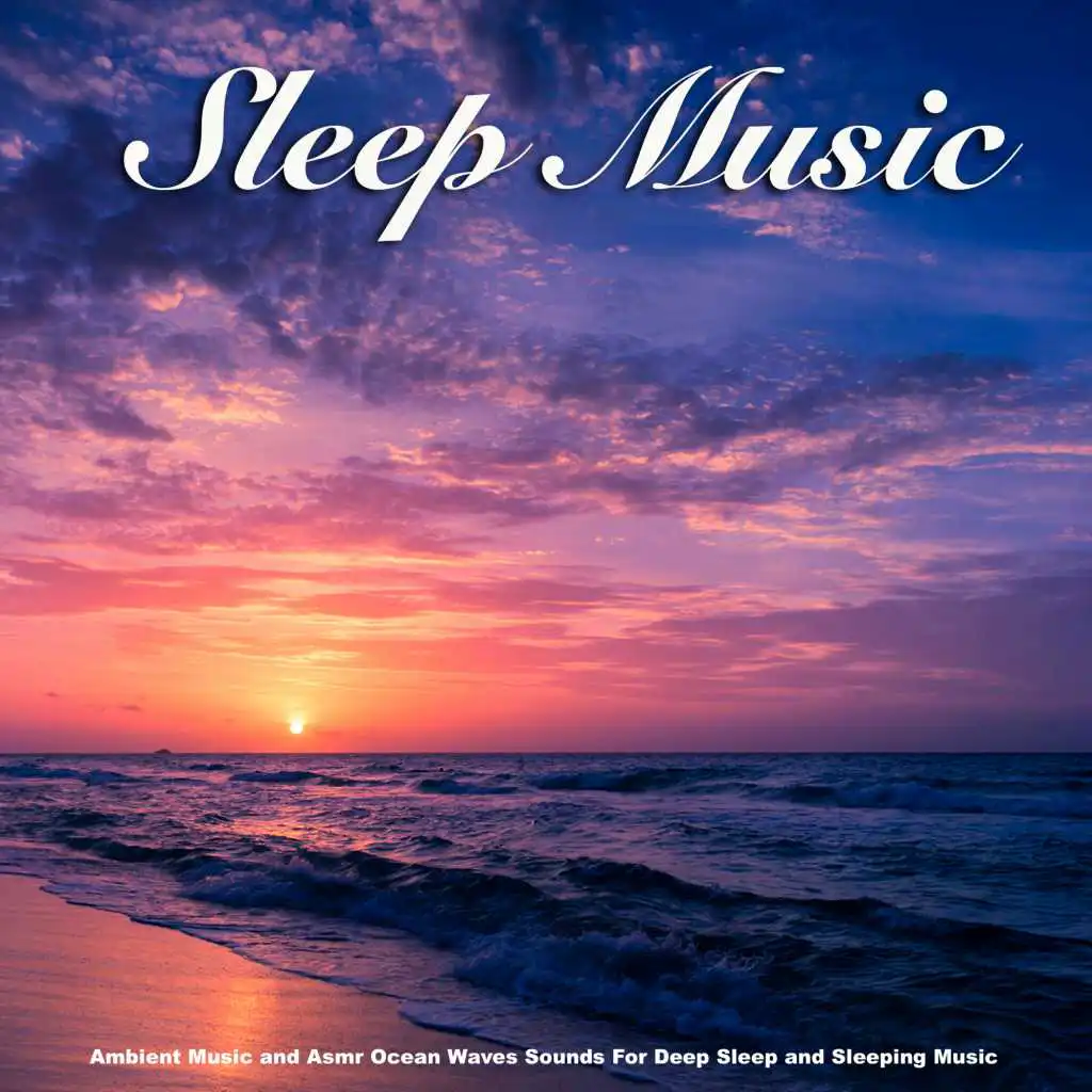 Sleep Music: Ambient Music and Asmr Ocean Waves Sounds For Deep Sleep and Sleeping Music