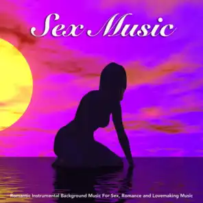 Sex Music: Romantic Instrumental Background Music For Sex, Romance and Lovemaking Music