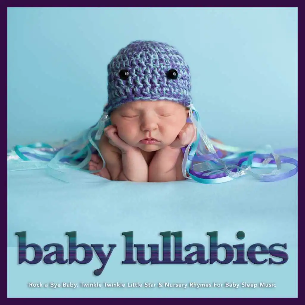 Baby Lullabies: Rock a Bye Baby, Twinkle Twinkle Little Star & Nursery Rhymes For Baby Sleep Music