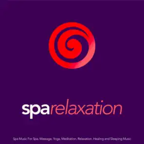 Spa Relaxation: Spa Music For Spa, Massage, Yoga, Meditation, Relaxation, Healing and Sleeping Music