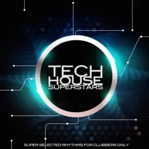 Tech House Superstars (Super Selected Rhythms for Clubbers Only)