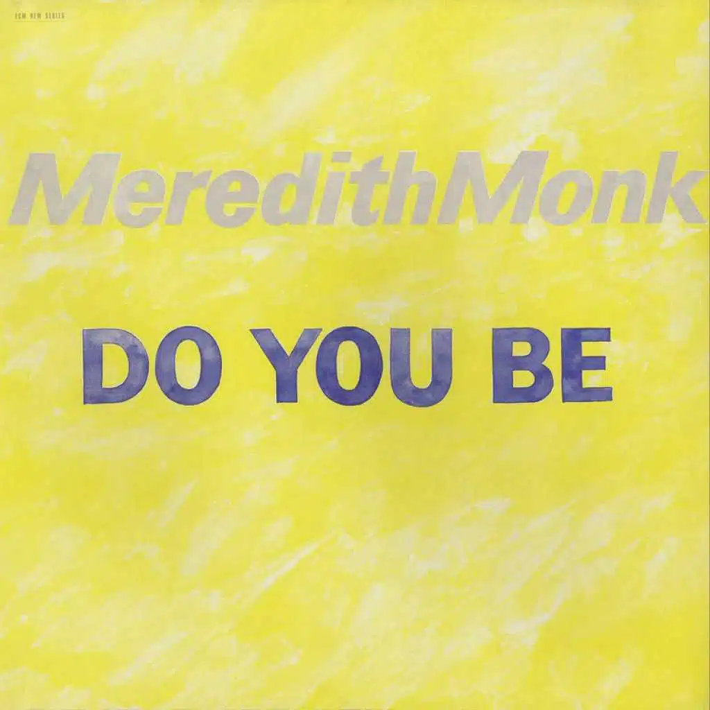 Meredith Monk: Do You Be