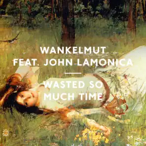 Wasted So Much Time (Radio Edit) [feat. John LaMonica]