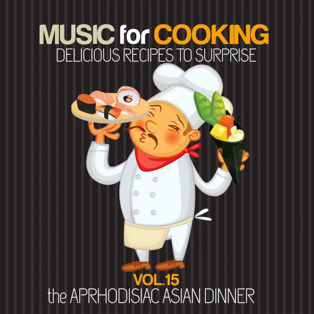 Music for Coocking Delicious Recipes to Surprise Vol.15 the Aphrodisiac Asian Dinner