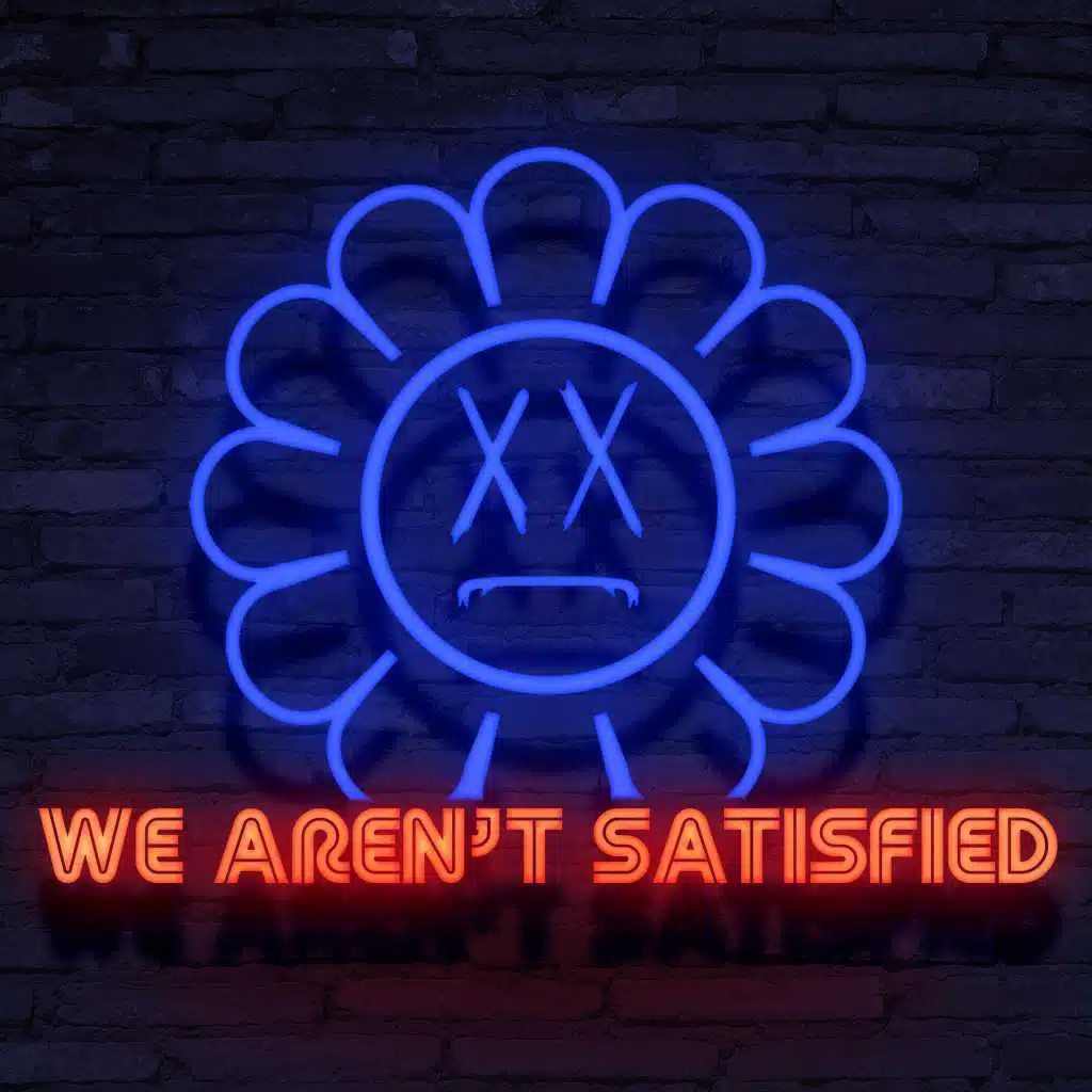 We Aren't Satisfied