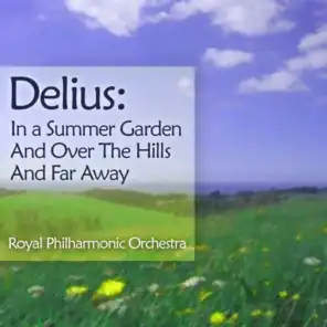 Delius: In A Summer Garden And Over The Hills And Far Away