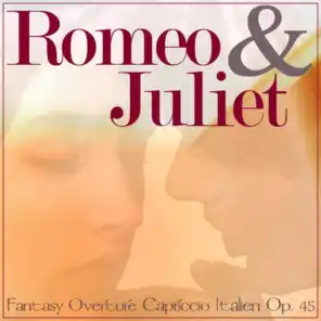 Romeo And Juliet - Fantasy Overture & Capriccio Italien, Op. 45