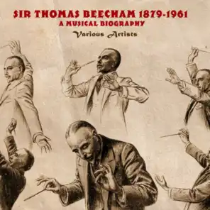 Sir Thomas Beecham 1879-1961 A Musical Biography