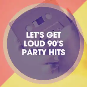 Let's Get Loud 90's Party Hits