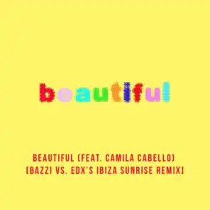 Beautiful (feat. Camila Cabello) [Bazzi vs. EDX's Ibiza Sunrise Remix]