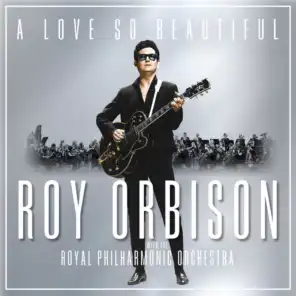 A Love So Beautiful: Roy Orbison & The Royal Philharmonic Orchestra