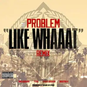 Like Whaaat (feat. Wiz Khalifa, Tyga, Chris Brown & Master P) (Remix)
