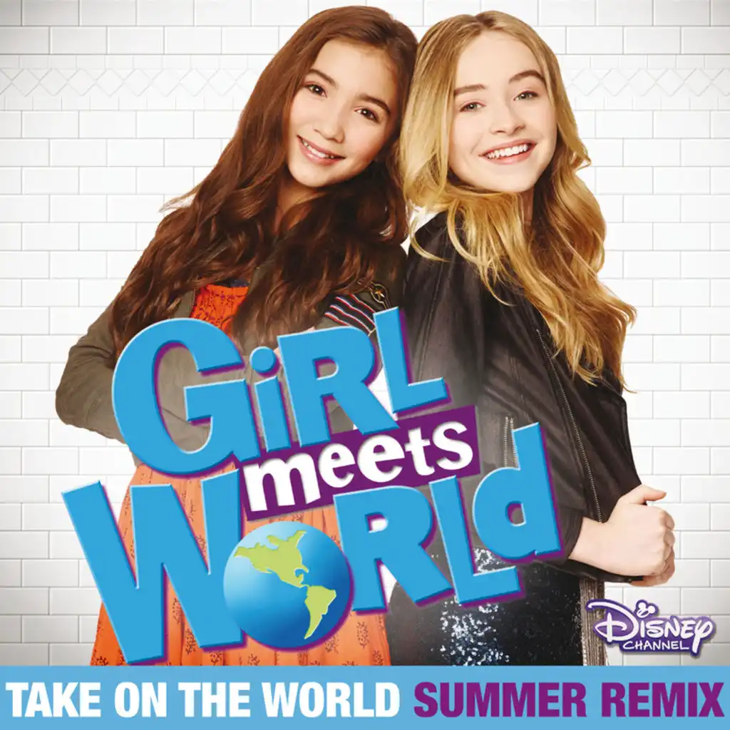 Take On the World (From "Girl Meets World"/Summer Remix/Music from the TV Series)