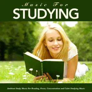 Music For Studying: Ambient Study Music For Reading, Focus, Concentration and Calm Studying Music