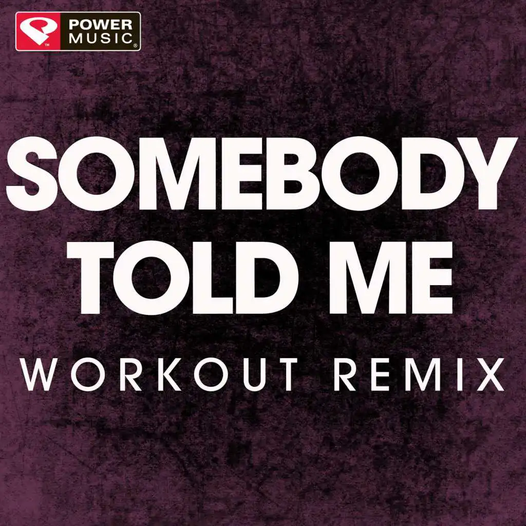 Somebody Told Me (Extended Workout Remix)