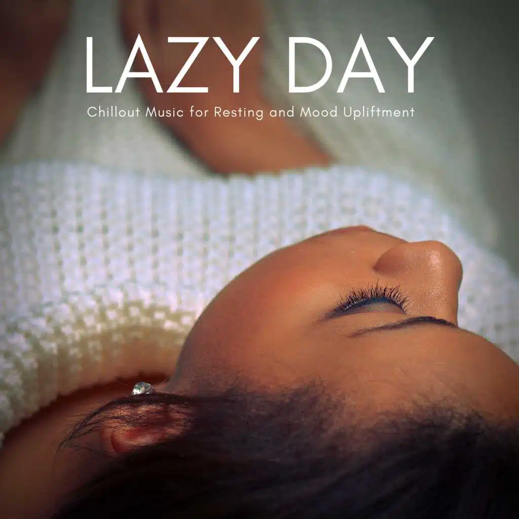 Lazy Day - Chillout Muisc For Resting And Mood Upliftment