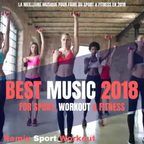 Top Music 2018 for Sport, Workout & Fitness (La Meilleure Musique Pour Faire Du Sport & Fitness en 2018)