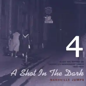 A Shot in the Dark - Nashville Jumps - Blues and Rhythm on Nashville's Independent Labels 1945-1845, Vol. 4