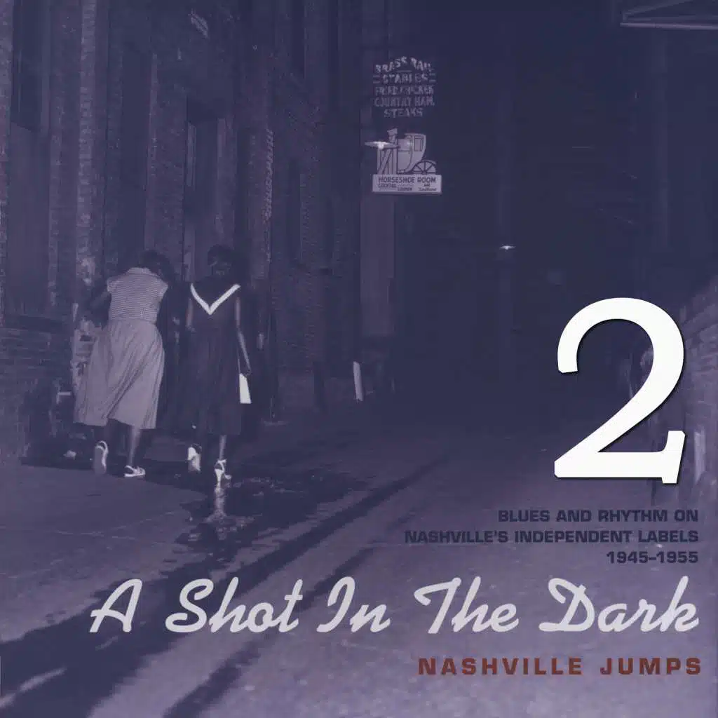 A Shot in the Dark - Nashville Jumps - Blues and Rhythm on Nashville's Independent Labels 1945-1788, Vol. 2