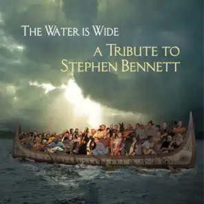 The Water is Wide: A Tribute to Stephen Bennett