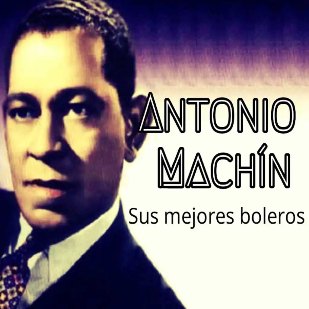 Antonio Machín - Sus Mejores Boleros