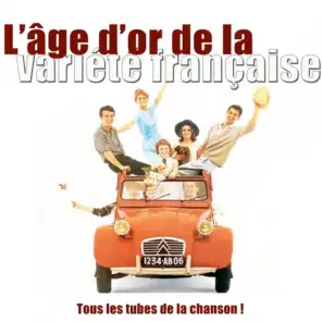 L'âge d'or de la variété française - Tous les tubes de la chanson !