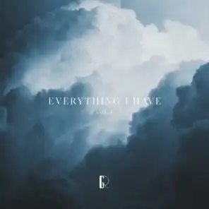 Everything I Have, Vol. 1
