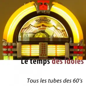Le temps des idoles (100 tubes) [Tous les tubes des 60's]