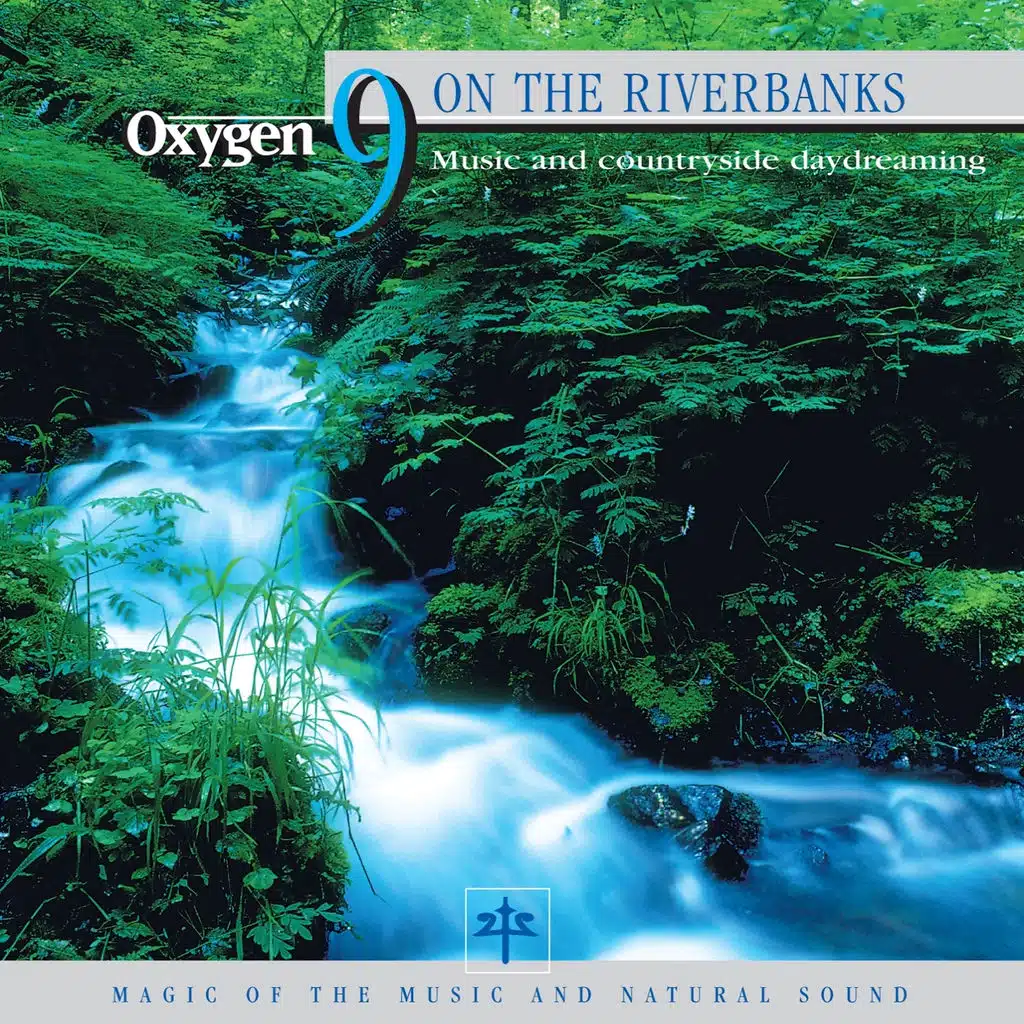 Oxygen 9: On the Riverbanks - Music And Countryside Daydreaming
