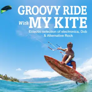 Groovy Ride with My Kite - Eclectic Selection of Electronica, Dub & Alternative Rock
