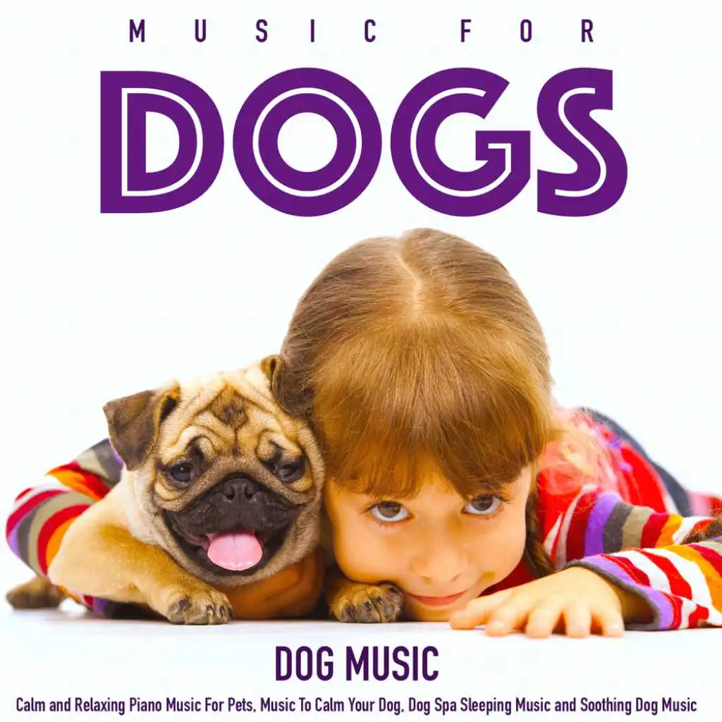 Music for Dogs: Calm and Relaxing Piano Music for Pets, Music to Calm Your Dog, Dog Spa Sleeping Music and Soothing Dog Music