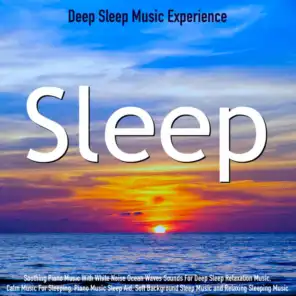 Sleep: Soothing Piano Music With White Noise Ocean Waves Sounds for Deep Sleep Relaxation Music. Calm Music for Sleeping, Piano Music Sleep Aid, Soft Background Sleep Music and Relaxing Sleeping Music