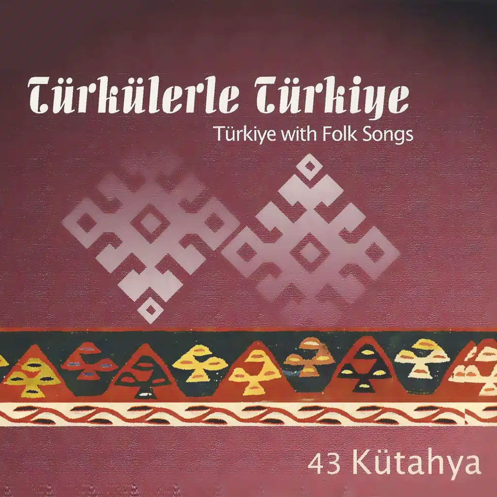 Türkülerle Türkiye: Kütahya (Vol. 43)