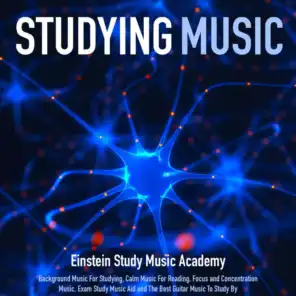Studying Music: Background Music for Studying, Calm Music for Reading, Focus and Concentration Music. Exam Study Music Aid and the Best Guitar Music to Study by