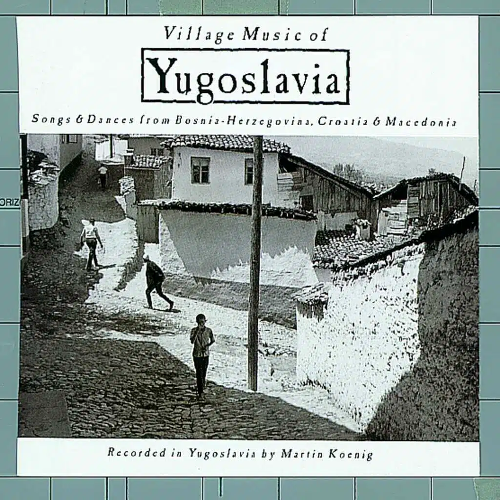 Village Music of Yugoslavia: Songs & Dances From Bosnia-Herzegovina, Croatia & Macedonia