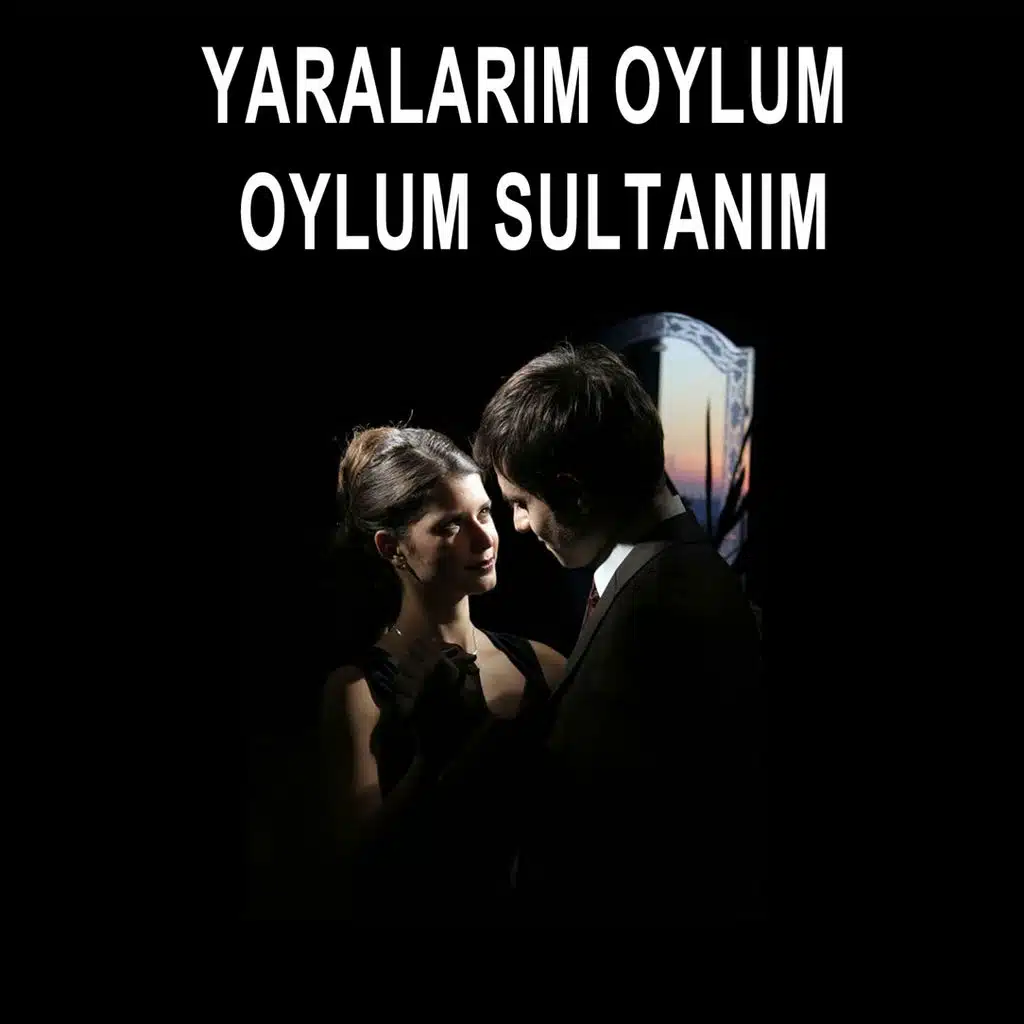 Yaralarım Oylum Oylum Sultanım