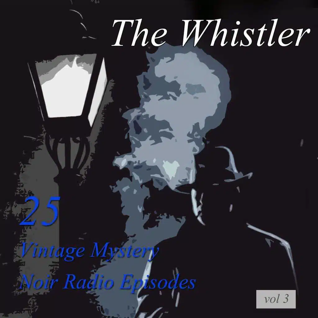 The Whistler, Vol 3: 25 Vintage Mystery Noir Radio Episodes